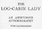 [Gutenberg 6500] • The Log-Cabin Lady — An Anonymous Autobiography